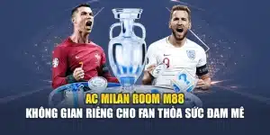 AC Milan Room M88 – Không Gian Riêng Cho Fan Thỏa Sức Đam Mê