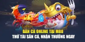 Bắn Cá Online Tại M 88 - Thử Tài Săn Cá, Nhận Thưởng Ngay