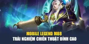 Mobile Legend M88 – Trải Nghiệm Chiến Thuật Đỉnh Cao