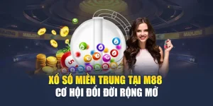 Xổ Số Miền Trung Tại M88 - Cơ Hội Đổi Đời Rộng Mở 