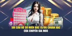 Soi Cầu Xổ Số Miền Bắc 15/06 Chuẩn Xác Của Chuyên Gia M88