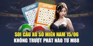 Soi Cầu Xổ Số Miền Nam 15/06 Không Trượt Phát Nào Từ M88