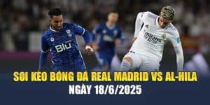 Soi Kèo Bóng Đá Real Madrid vs Al-Hila Ngày 18/6/2025